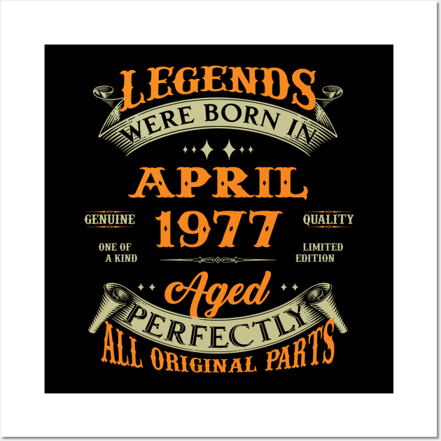 Legend Was Born In April 1977 Aged Perfectly Original Parts Wall Art by D'porter